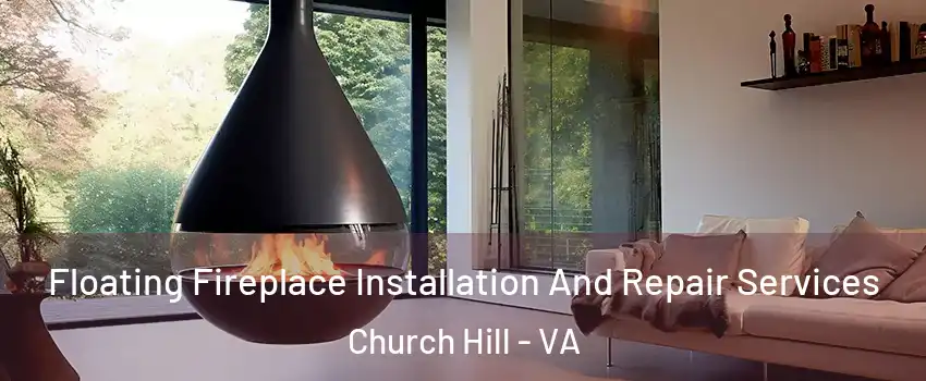 Floating Fireplace Installation And Repair Services Church Hill - VA