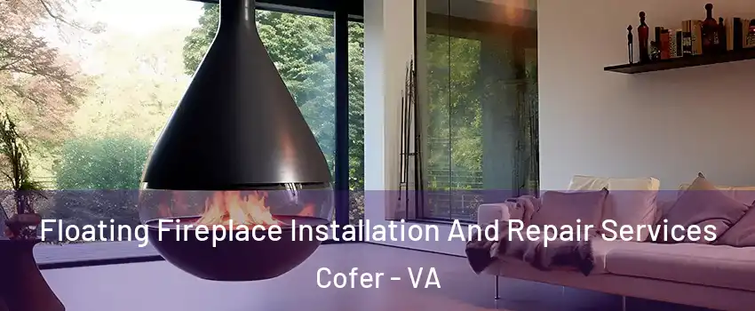 Floating Fireplace Installation And Repair Services Cofer - VA