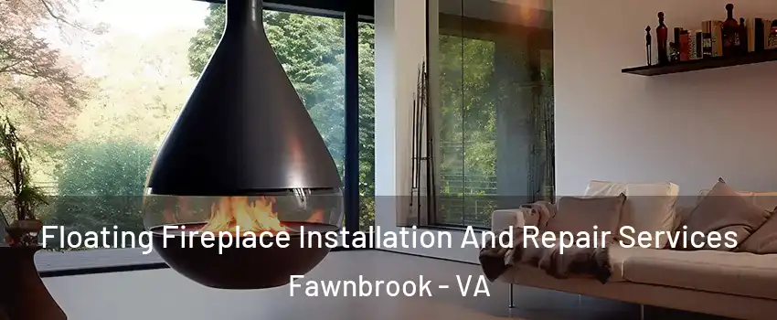 Floating Fireplace Installation And Repair Services Fawnbrook - VA