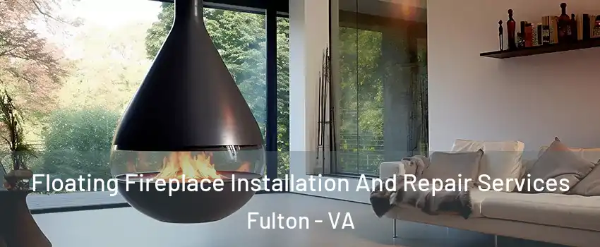 Floating Fireplace Installation And Repair Services Fulton - VA
