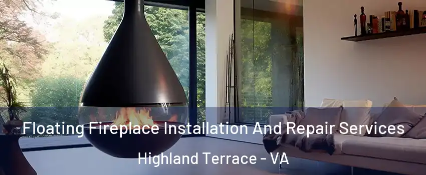 Floating Fireplace Installation And Repair Services Highland Terrace - VA