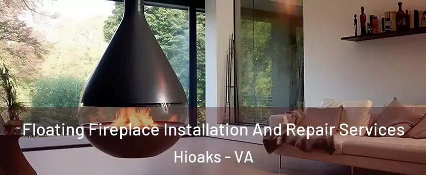 Floating Fireplace Installation And Repair Services Hioaks - VA