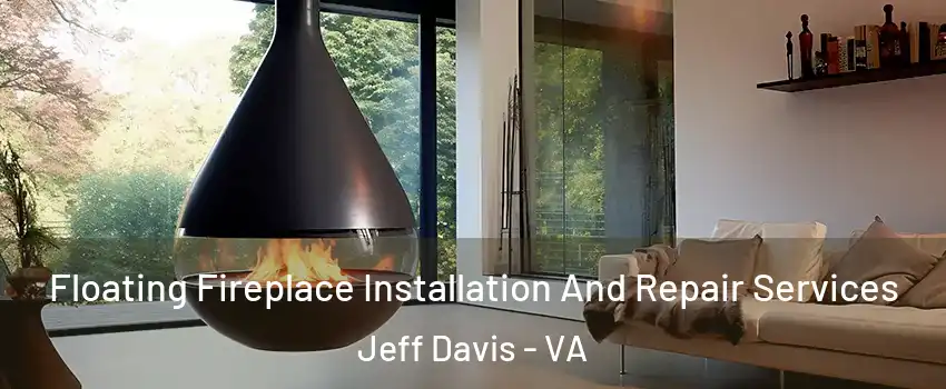Floating Fireplace Installation And Repair Services Jeff Davis - VA