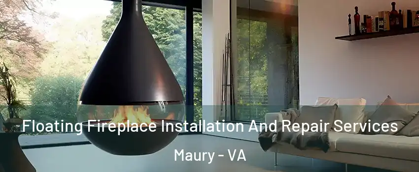 Floating Fireplace Installation And Repair Services Maury - VA