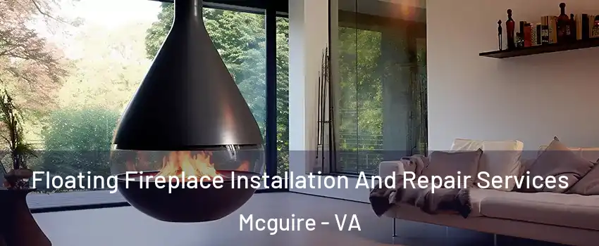 Floating Fireplace Installation And Repair Services Mcguire - VA