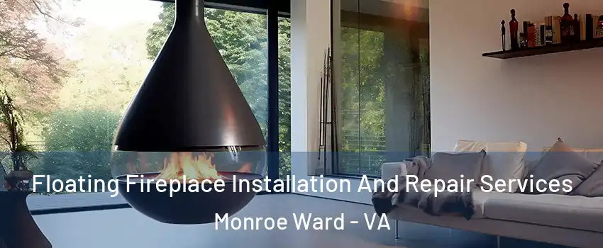 Floating Fireplace Installation And Repair Services Monroe Ward - VA