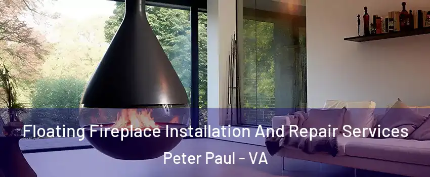 Floating Fireplace Installation And Repair Services Peter Paul - VA