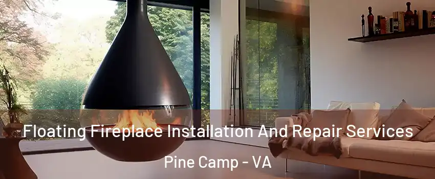 Floating Fireplace Installation And Repair Services Pine Camp - VA