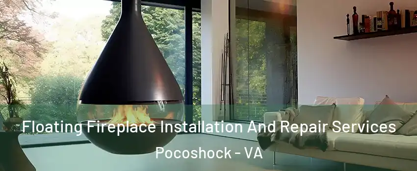 Floating Fireplace Installation And Repair Services Pocoshock - VA