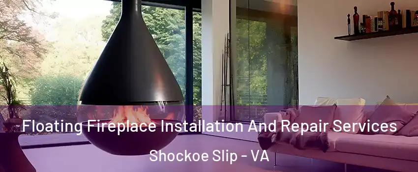 Floating Fireplace Installation And Repair Services Shockoe Slip - VA