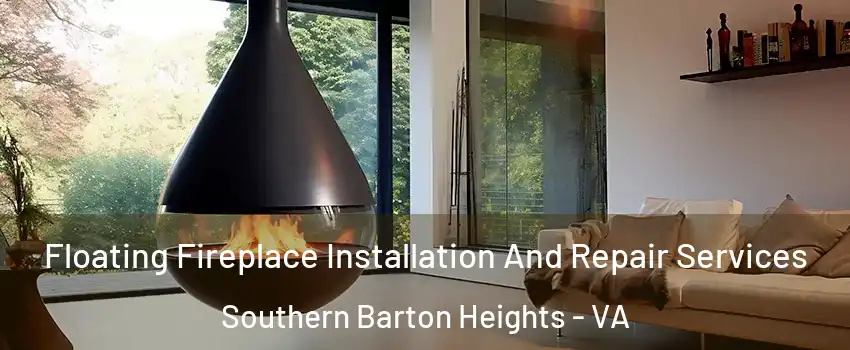 Floating Fireplace Installation And Repair Services Southern Barton Heights - VA