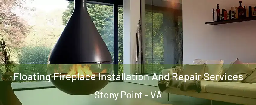 Floating Fireplace Installation And Repair Services Stony Point - VA