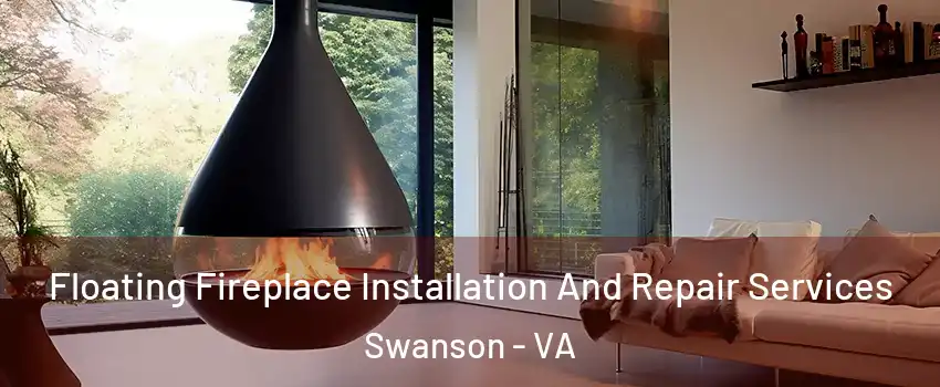 Floating Fireplace Installation And Repair Services Swanson - VA