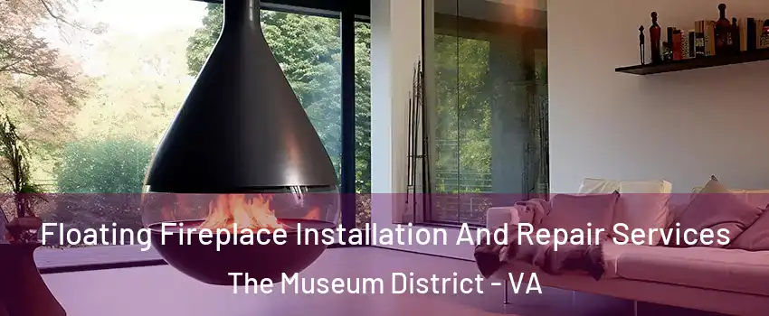 Floating Fireplace Installation And Repair Services The Museum District - VA