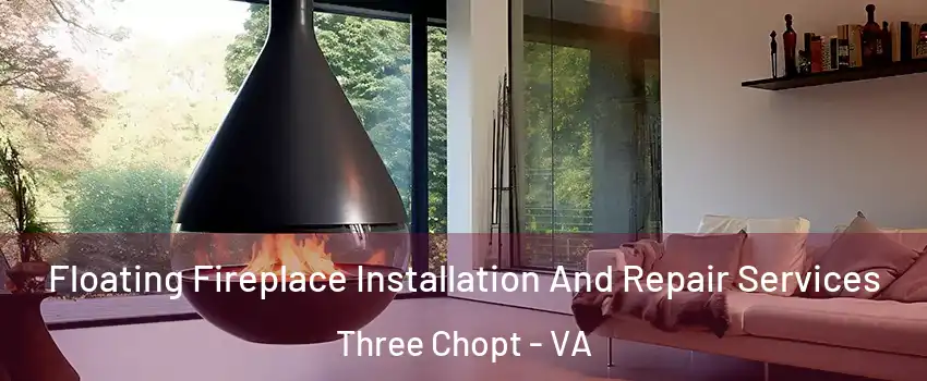 Floating Fireplace Installation And Repair Services Three Chopt - VA