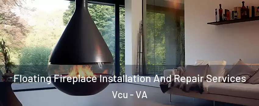 Floating Fireplace Installation And Repair Services Vcu - VA