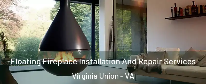 Floating Fireplace Installation And Repair Services Virginia Union - VA