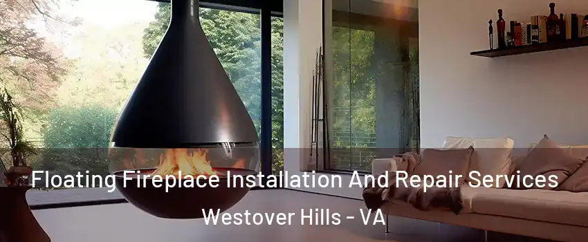 Floating Fireplace Installation And Repair Services Westover Hills - VA