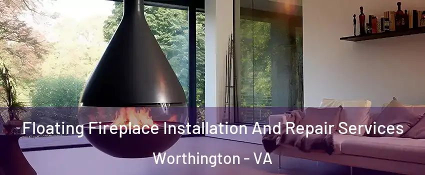 Floating Fireplace Installation And Repair Services Worthington - VA