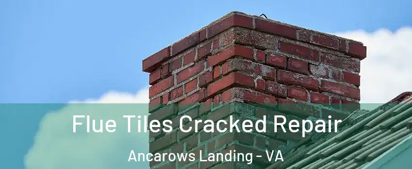Flue Tiles Cracked Repair Ancarows Landing - VA