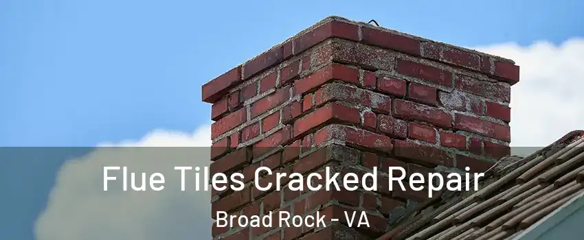 Flue Tiles Cracked Repair Broad Rock - VA