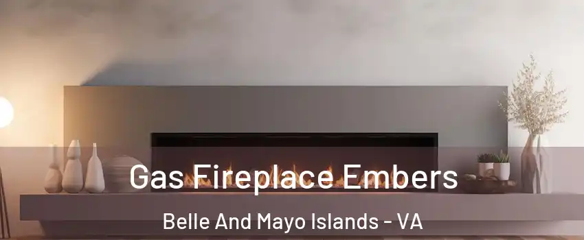 Gas Fireplace Embers Belle And Mayo Islands - VA