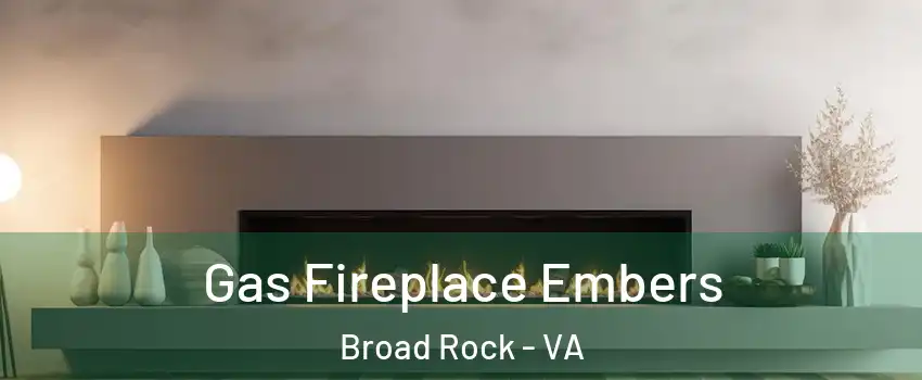Gas Fireplace Embers Broad Rock - VA