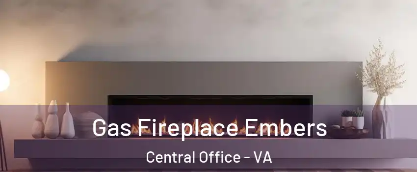 Gas Fireplace Embers Central Office - VA