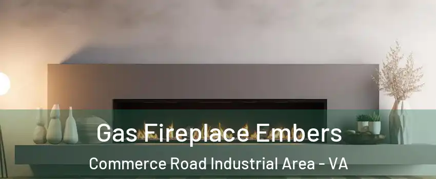 Gas Fireplace Embers Commerce Road Industrial Area - VA