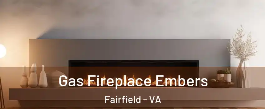 Gas Fireplace Embers Fairfield - VA