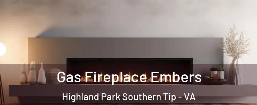 Gas Fireplace Embers Highland Park Southern Tip - VA