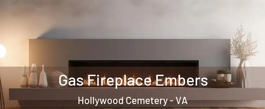 Gas Fireplace Embers Hollywood Cemetery - VA