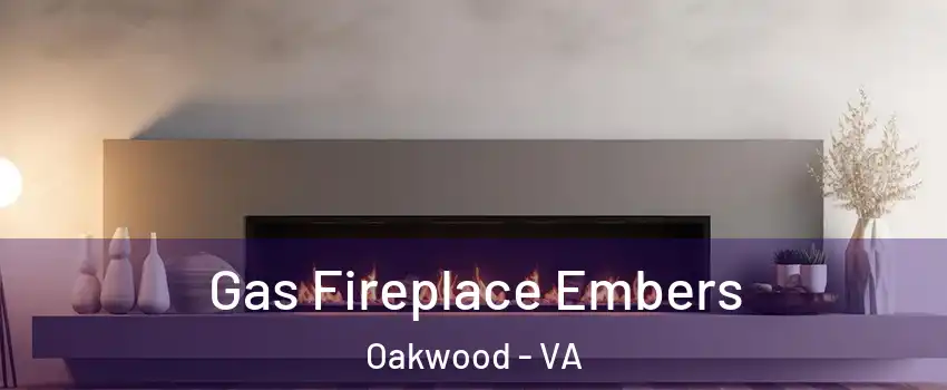 Gas Fireplace Embers Oakwood - VA