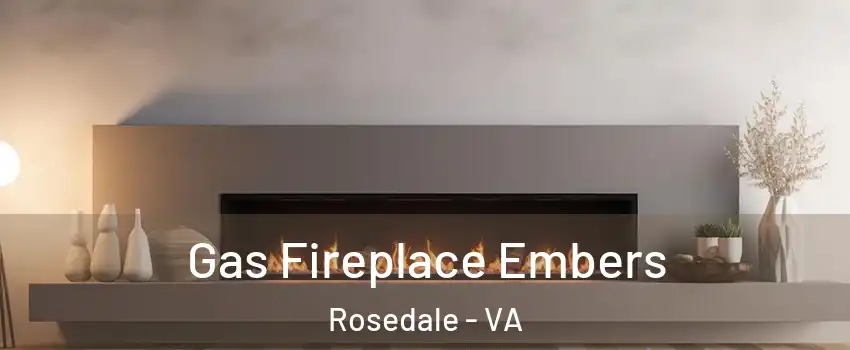 Gas Fireplace Embers Rosedale - VA