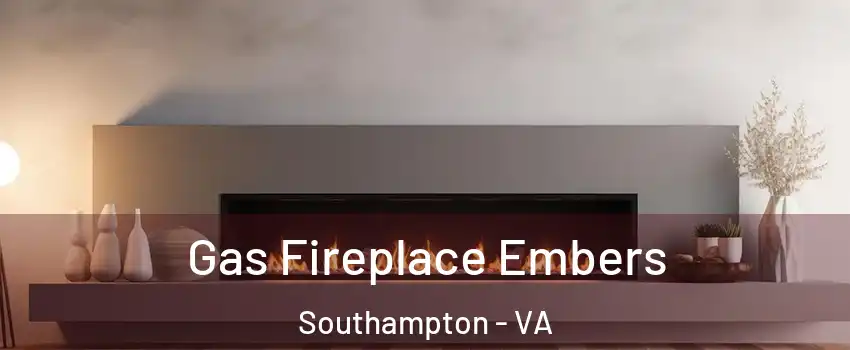 Gas Fireplace Embers Southampton - VA