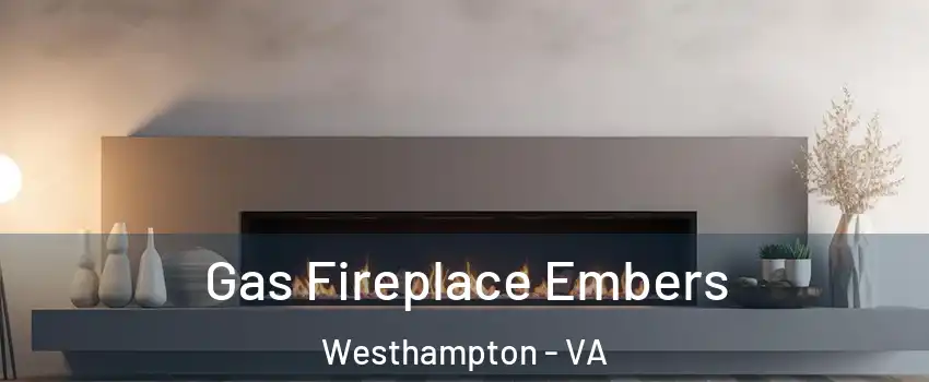 Gas Fireplace Embers Westhampton - VA