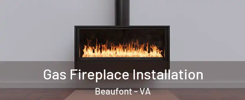 Gas Fireplace Installation Beaufont - VA
