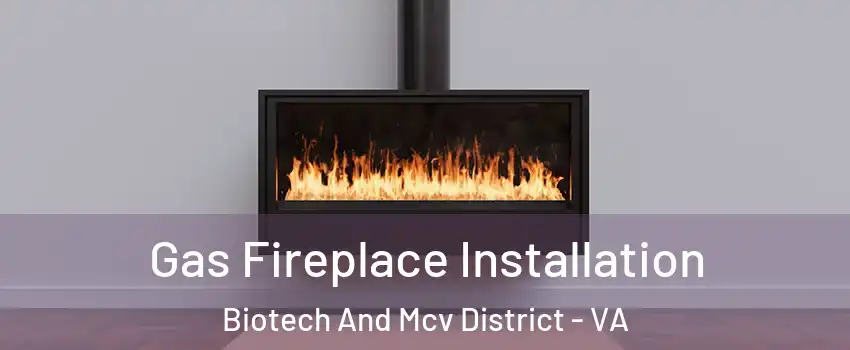 Gas Fireplace Installation Biotech And Mcv District - VA