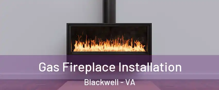 Gas Fireplace Installation Blackwell - VA