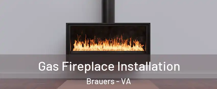 Gas Fireplace Installation Brauers - VA