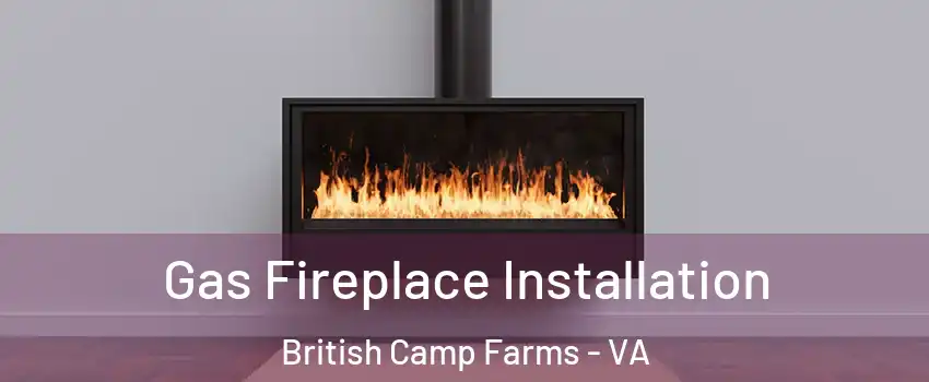 Gas Fireplace Installation British Camp Farms - VA