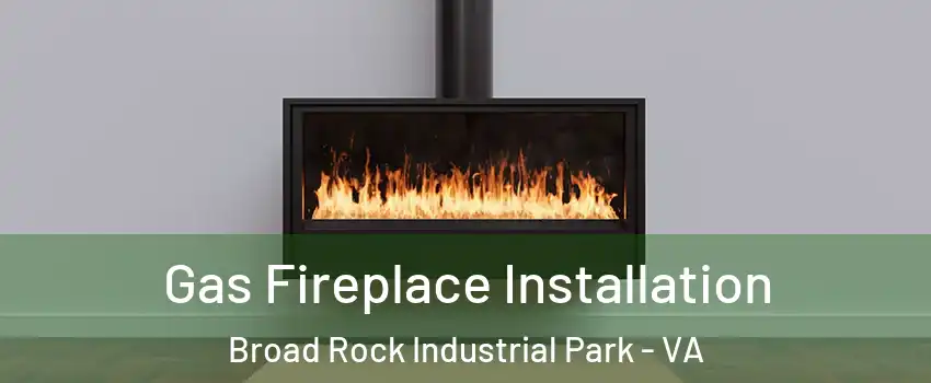 Gas Fireplace Installation Broad Rock Industrial Park - VA