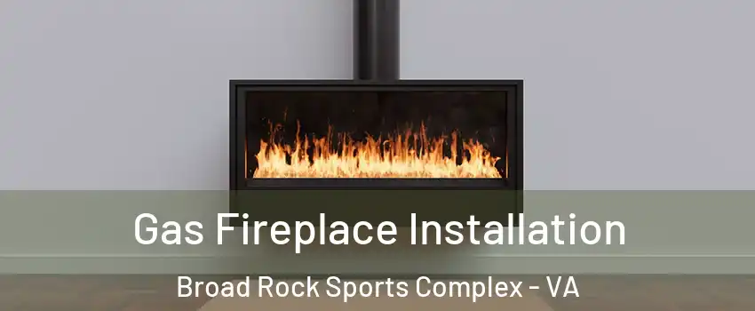 Gas Fireplace Installation Broad Rock Sports Complex - VA