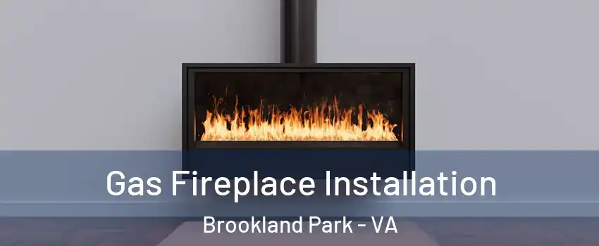 Gas Fireplace Installation Brookland Park - VA