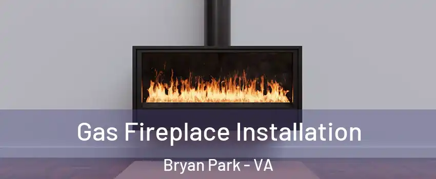 Gas Fireplace Installation Bryan Park - VA