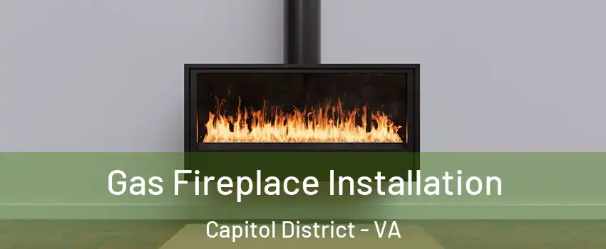 Gas Fireplace Installation Capitol District - VA