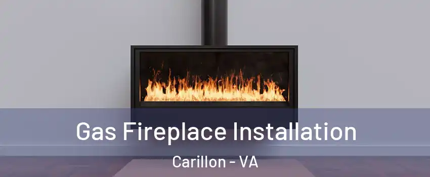 Gas Fireplace Installation Carillon - VA