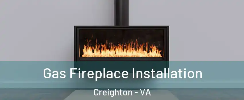 Gas Fireplace Installation Creighton - VA