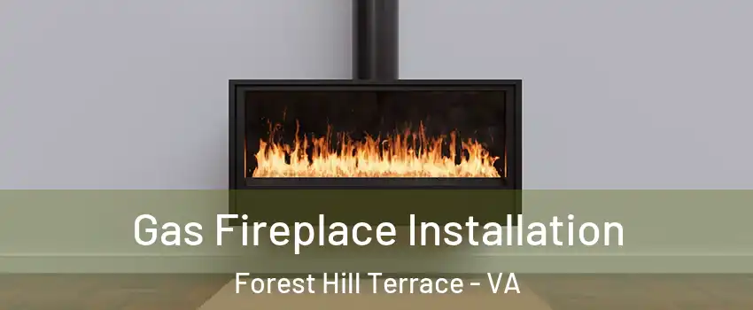 Gas Fireplace Installation Forest Hill Terrace - VA