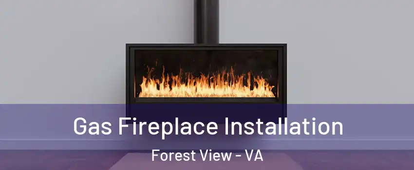 Gas Fireplace Installation Forest View - VA